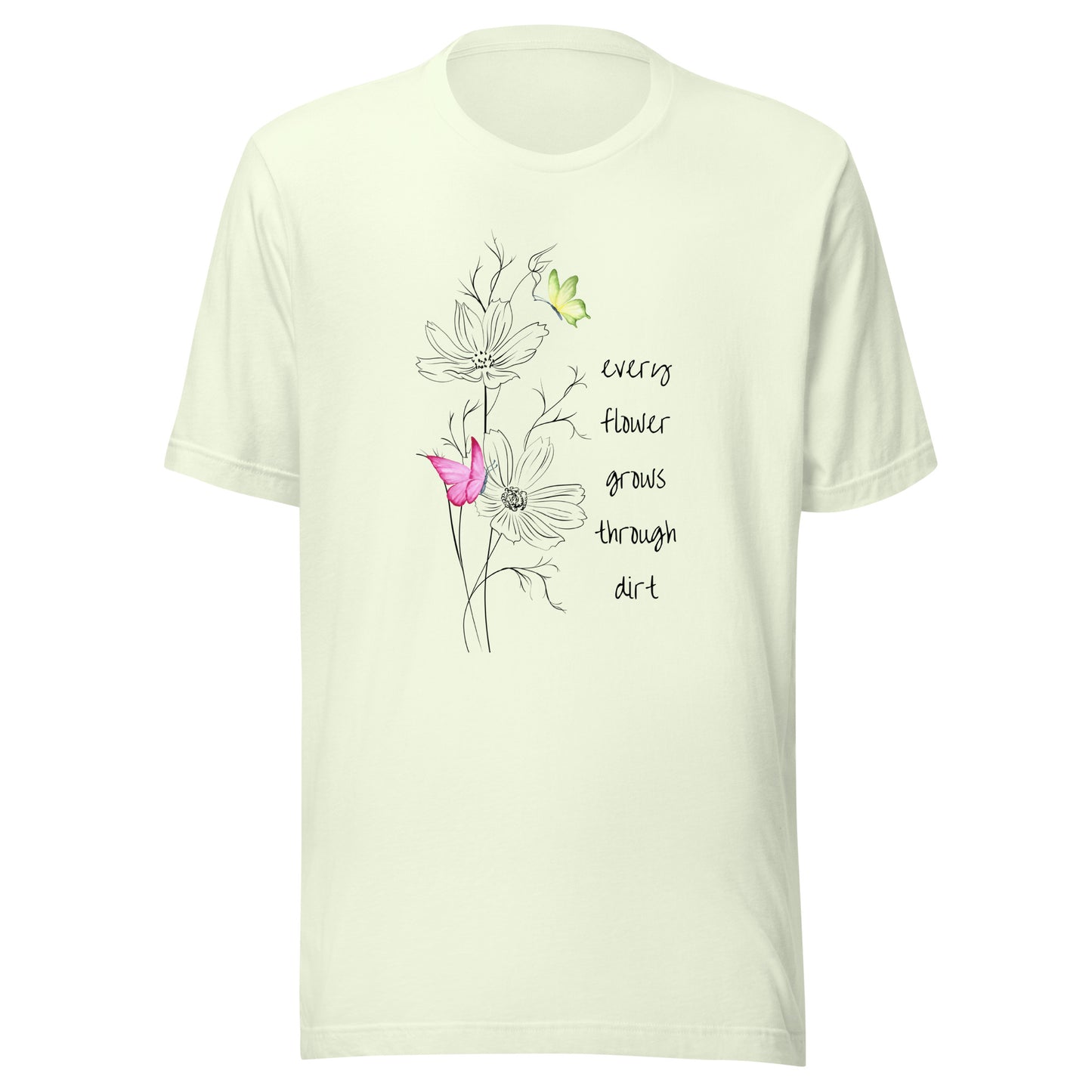 Every flower grows through dirt